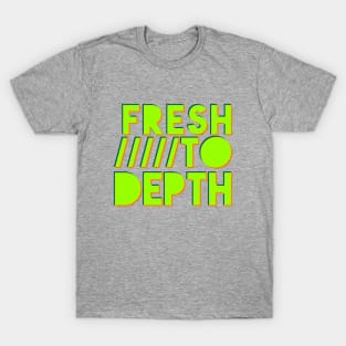 Fresh to Depth - Neon T-Shirt